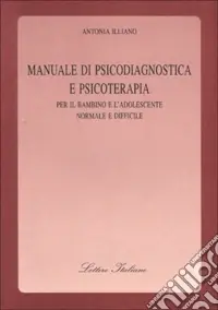 Manuale di psicodiagnostica e psicoterapia. Per il bambino e l‘adolescente normale e difficile Spedizione Espresso