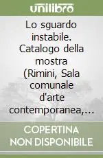 Lo sguardo instabile. Catalogo della mostra (Rimini, Sala comunale d‘arte contemporanea, 24 aprile-23 maggio 1981). Ediz. inglese Promozione