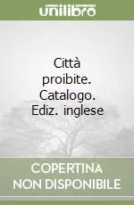 Subito Disponibile Città proibite. Catalogo. Ediz. inglese