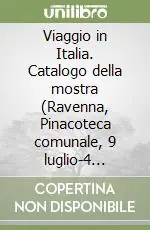Bestseller Viaggio in Italia. Catalogo della mostra (Ravenna, Pinacoteca comunale, 9 luglio-4 settembre 1988). Ediz. inglese