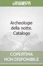 Nuovo Arrivo Archeologie della notte. Catalogo