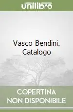 Spedito Oggi Vasco Bendini. Catalogo