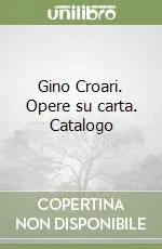 Non Perdere Gino Croari. Opere su carta. Catalogo