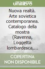 Bestseller Nuova realtà. Arte sovietica contemporanea. Catalogo della mostra (Ravenna, Loggetta lombardesca, autunno 1989)