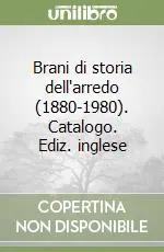 Brani di storia dell‘arredo (1880-1980). Catalogo. Ediz. inglese Pagamento Sicuro