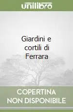 Giardini e cortili di Ferrara Offerta Limitata