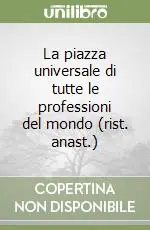 La piazza universale di tutte le professioni del mondo (rist. anast.) Nuova Collezione
