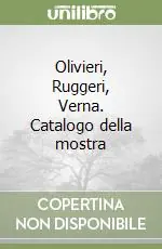 Compra Oggi Stesso Olivieri, Ruggeri, Verna. Catalogo della mostra
