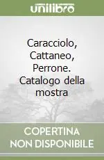 A Buon Prezzo Caracciolo, Cattaneo, Perrone. Catalogo della mostra
