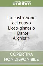 La costruzione del nuovo Liceo-ginnasio «Dante Alighieri» Offerta