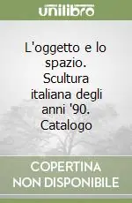 L‘oggetto e lo spazio. Scultura italiana degli anni ‘90. Catalogo Prezzo Di Fabbrica
