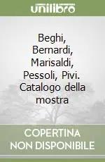 Beghi, Bernardi, Marisaldi, Pessoli, Pivi. Catalogo della mostra Reso Gratuito