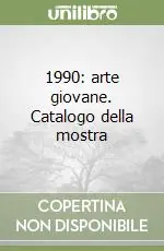 Non Perdere 1990 arte giovane. Catalogo della mostra