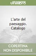 L‘arte del paesaggio. Catalogo Soddisfatti O Rimborsati