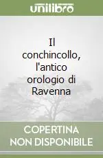 Il conchincollo, l‘antico orologio di Ravenna Miglior Prezzo