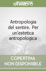 Antropologia del sentire. Per un‘estetica antropologica Super Prezzo