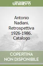 Antonio Nadiani. Retrospettiva 1926-1986. Catalogo Spedizione Espresso