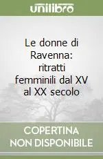 Le donne di Ravenna ritratti femminili dal XV al XX secolo Soddisfatti O Rimborsati