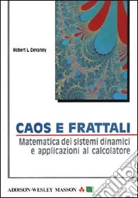 Caos e frattali. Matematica dei sistemi dinamici e applicazioni al calcolatore Solo Oggi