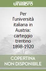Nuovo Arrivo Per l‘università italiana in Austria carteggio trentino 1898-1920