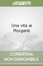 Compra Adesso Una vita ai Morganti