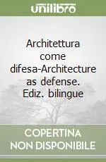 Architettura come difesa-Architecture as defense. Ediz. bilingue Scelto Dai Clienti