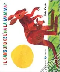 Ultime Pezzi Il canguro ce l‘ha la mamma? Ediz. illustrata