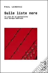 Professionale Sulle liste nere. La vita di un giornalista nell‘Europa centrale