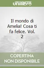 Il mondo di Amelia! Cosa ti fa felice. Vol. 2 Consegna Rapida