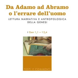 Sconto Da Adamo ad Abramo o l‘errare dell‘uomo. Lettura narrativa e antropologica della Genesi. I. Gen 1,1-12,4