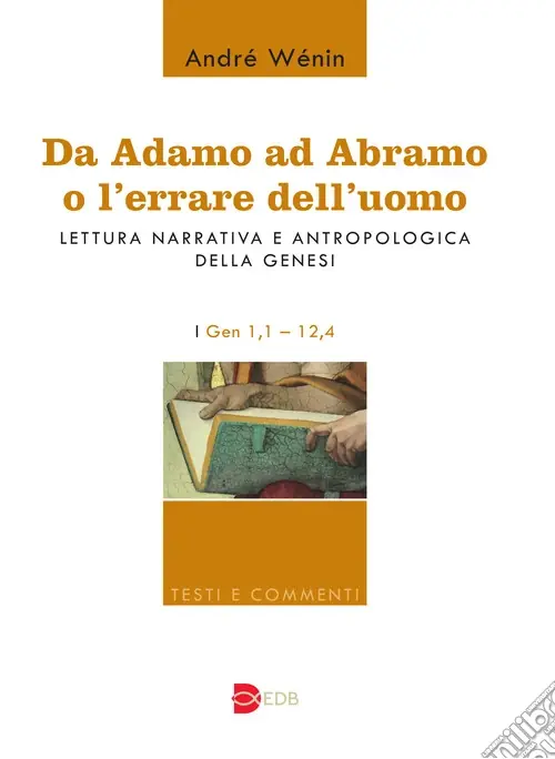 Sconto Da Adamo ad Abramo o l‘errare dell‘uomo. Lettura narrativa e antropologica della Genesi. I. Gen 1,1-12,4