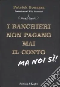 Non Perdere I banchieri non pagano mai il conto. Ma noi si!