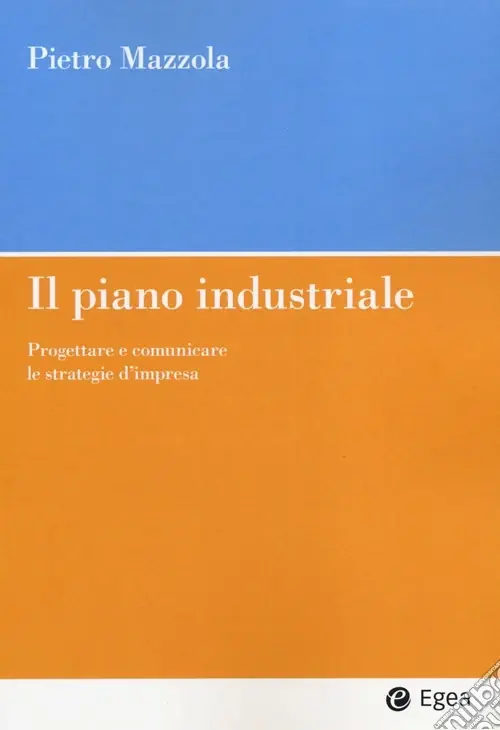 Affare Il piano industriale. Progettare e comunicare le strategie d‘impresa