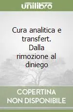 Di Tendenza Cura analitica e transfert. Dalla rimozione al diniego