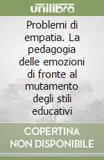 Offerta Del Giorno Problemi di empatia. La pedagogia delle emozioni di fronte al mutamento degli stili educativi