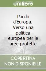 Promozione Parchi d‘Europa. Verso una politica europea per le aree protette