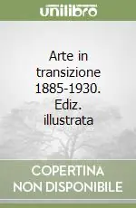 Super Prezzo Arte in transizione 1885-1930. Ediz. illustrata