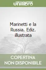 Marinetti e la Russia. Ediz. illustrata Prezzo Basso