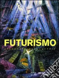 Super Prezzo Futurismo. Avanguardia-Avanguardie. Catalogo della mostra (Roma, 20 febbraio-24 maggio 2009). Ediz. illustrata