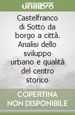 Castelfranco di Sotto da borgo a città. Analisi dello sviluppo urbano e qualità del centro storico Compra Adesso