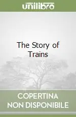 Acquista Ora The Story of Trains