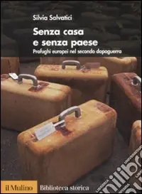 Prezzo Conveniente Senza casa e senza paese. Profughi europei nel secondo dopoguerra