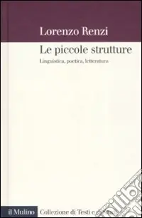 Novità Le piccole strutture. Linguistica, poetica e letteratura
