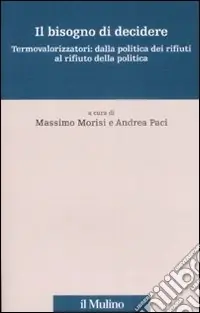 Ultimissimo Modello Il Bisogno di decidere. Termovalorizzatori dalla politica dei rifiuti al rifiuto della politica
