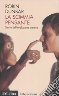 La scimmia pensante. Storia dell‘evoluzione umana Must-Have
