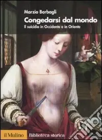 Congedarsi dal mondo. Il suicidio in Occidente e in Oriente Non Perdere