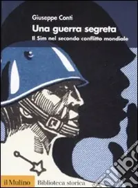 Una Guerra segreta. Il SIM nel secondo conflitto mondiale Must-Have