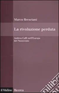 Prezzo Scontato La Rivoluzione perduta. Andrea Caffi nell‘Europa del Novecento