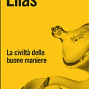 Soddisfatti O Rimborsati La civiltà delle buone maniere. La trasformazione dei costumi nel mondo aristocratico occidentale