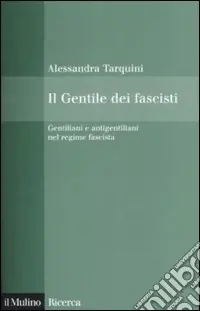 A Buon Prezzo Il Gentile dei fascisti. Gentiliani e antigentiliani nel regime fascista